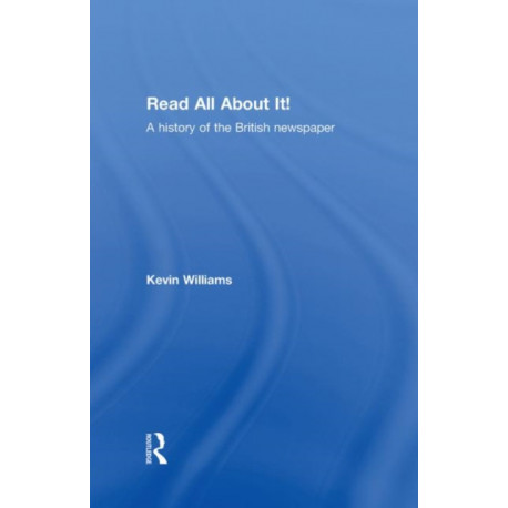 Read All About It!: A History of the British Newspaper