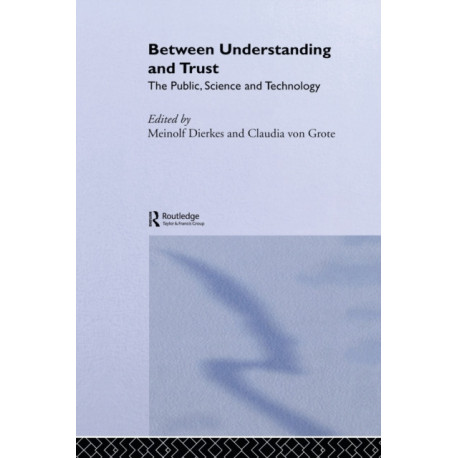 Between Understanding and Trust: The Public, Science and Technology