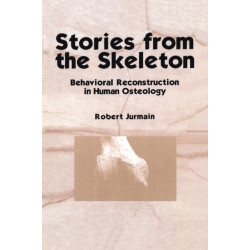 Stories from the Skeleton: Behavioral Reconstruction in Human Osteology