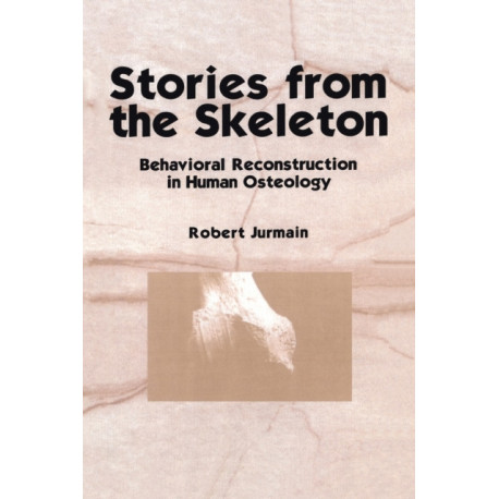 Stories from the Skeleton: Behavioral Reconstruction in Human Osteology