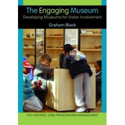 The Engaging Museum: Developing Museums for Visitor Involvement