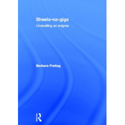 Sheela-na-gigs: Unravelling an Enigma