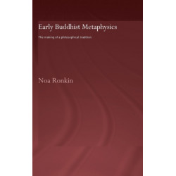 Early Buddhist Metaphysics: The Making of a Philosophical Tradition