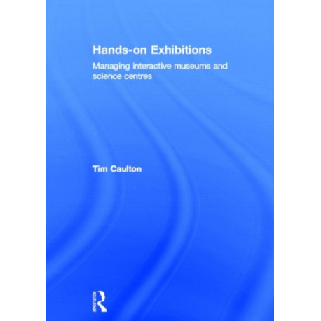 Hands-On Exhibitions: Managing Interactive Museums and Science Centres