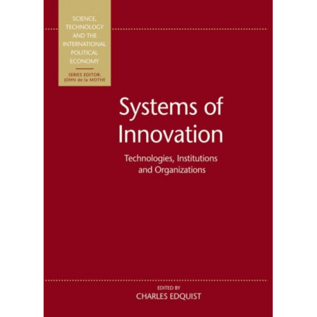 Systems of Innovation: Technologies, Institutions and Organizations