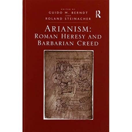 Arianism: Roman Heresy and Barbarian Creed