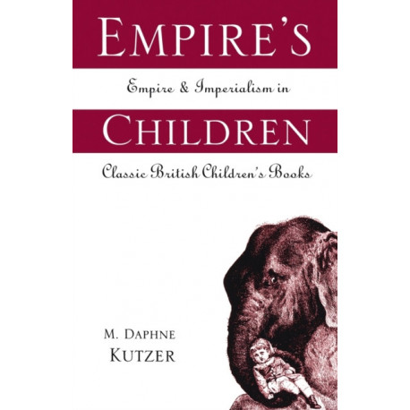 Empire's Children: Empire and Imperialism in Classic British Children's Books