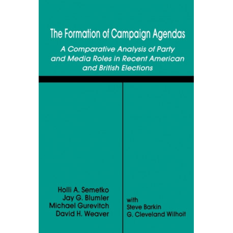 The Formation of Campaign Agendas: A Comparative Analysis of Party and Media Roles in Recent American and British Elections
