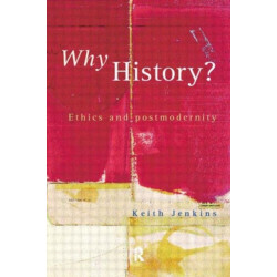 Why History?: Ethics and postmodernity