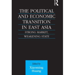 The Political and Economic Transition in East Asia: Strong Market, Weakening State