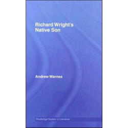 Richard Wright's Native Son: A Routledge Study Guide