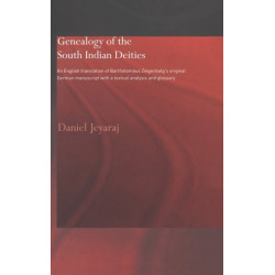 Genealogy of the South Indian Deities: An English Translation of Bartholomaus Ziegenbalg's Original German Manuscript with a Textual Analysis and Glossary