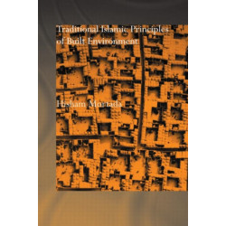 Traditional Islamic Principles of Built Environment