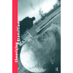 Theorizing Transition: The Political Economy of Post-Communist Transformations
