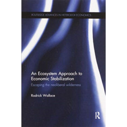 An Ecosystem Approach to Economic Stabilization: Escaping the Neoliberal Wilderness