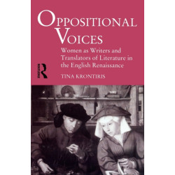 Oppositional Voices: Women as Writers and Translators in the English Renaissance
