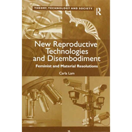 New Reproductive Technologies and Disembodiment: Feminist and Material Resolutions