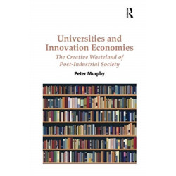 Universities and Innovation Economies: The Creative Wasteland of Post-Industrial Society