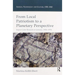 From Local Patriotism to a Planetary Perspective: Impact Crater Research in Germany, 1930s-1970s