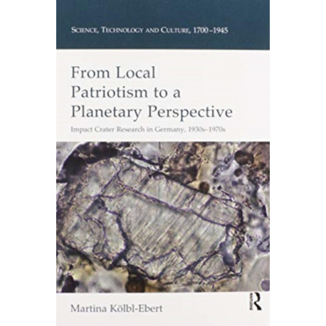 From Local Patriotism to a Planetary Perspective: Impact Crater Research in Germany, 1930s-1970s