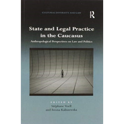 State and Legal Practice in the Caucasus: Anthropological Perspectives on Law and Politics