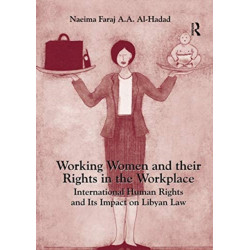 Working Women and their Rights in the Workplace: International Human Rights and Its Impact on Libyan Law