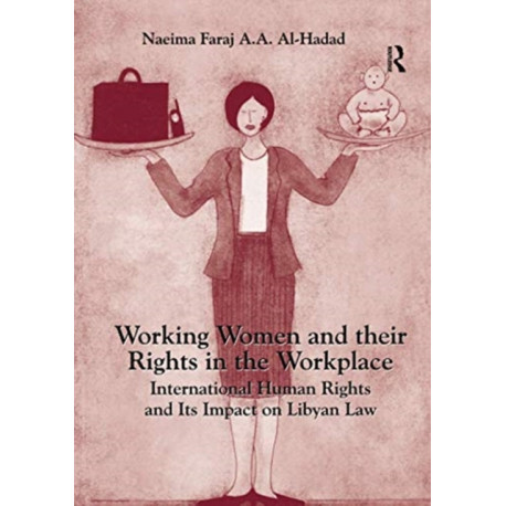 Working Women and their Rights in the Workplace: International Human Rights and Its Impact on Libyan Law