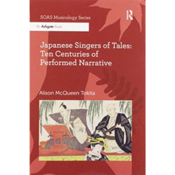 Japanese Singers of Tales: Ten Centuries of Performed Narrative: Ten Centuries of Performed Narrative