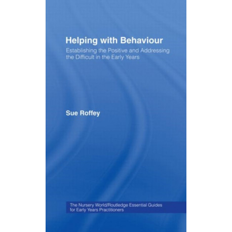 Helping with Behaviour: Establishing the Positive and Addressing the Difficult in the Early Years