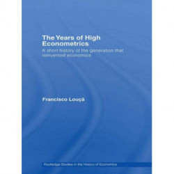 The Years of High Econometrics: A Short History of the Generation that Reinvented Economics
