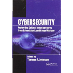 Cybersecurity: Protecting Critical Infrastructures from Cyber Attack and Cyber Warfare
