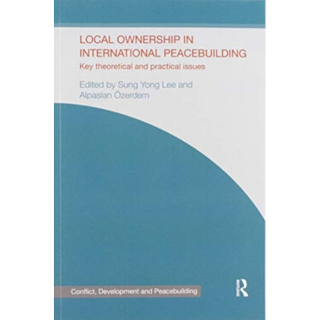 Local Ownership in International Peacebuilding: Key Theoretical and Practical Issues