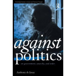 Against Politics: On Government, Anarchy and Order
