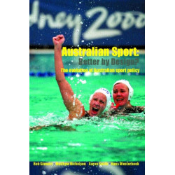 Australian Sport - Better by Design?: The Evolution of Australian Sport Policy