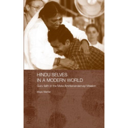 Hindu Selves in a Modern World: Guru Faith in the Mata Amritanandamayi Mission