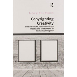 Copyrighting Creativity: Creative Values, Cultural Heritage Institutions and Systems of Intellectual Property