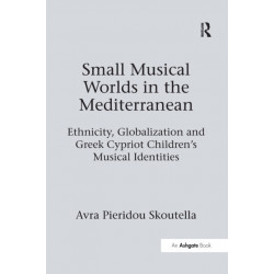 Small Musical Worlds in the Mediterranean: Ethnicity, Globalization and Greek Cypriot Children's Musical Identities