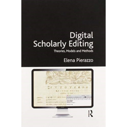 Digital Scholarly Editing: Theories, Models and Methods