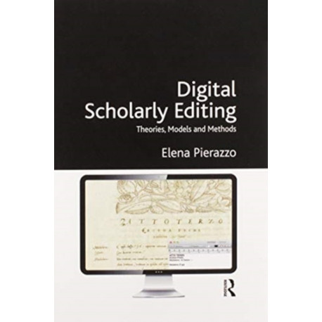 Digital Scholarly Editing: Theories, Models and Methods