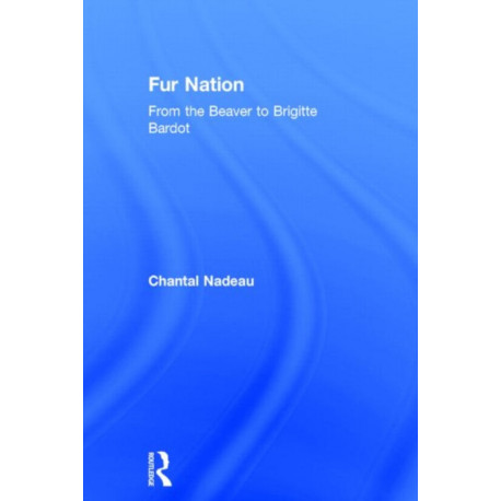 Fur Nation: From the Beaver to Brigitte Bardot