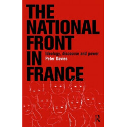 The National Front in France: Ideology, Discourse and Power