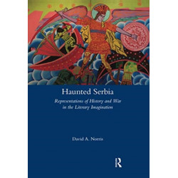 Haunted Serbia: Representations of History and War in the Literary Imagination