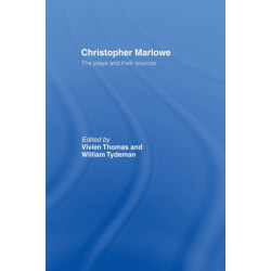 Christopher Marlowe: The Plays and Their Sources