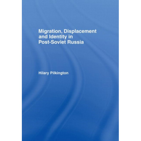 Migration, Displacement and Identity in Post-Soviet Russia