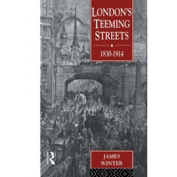 London's Teeming Streets, 1830-1914