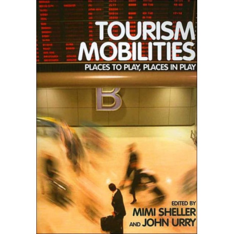 Tourism Mobilities: Places to Play, Places in Play