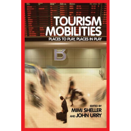 Tourism Mobilities: Places to Play, Places in Play