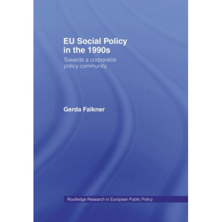 EU Social Policy in the 1990s: Towards a Corporatist Policy Community