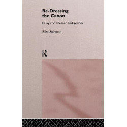 Re-Dressing the Canon: Essays on Theatre and Gender