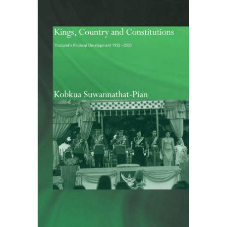 Kings, Country and Constitutions: Thailand's Political Development 1932-2000